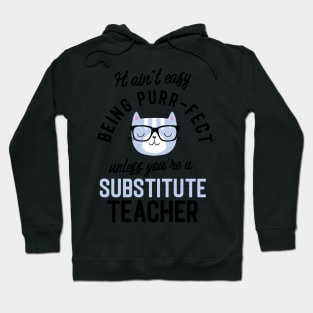 Substitute Teacher Cat Gifts for Cat Lovers - It ain't easy being Purr Fect Hoodie